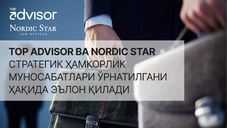 Nordic Star ва TOPADVISOR стратегик ҳамкорлик орқали Марказий Осиёда юридик экспертизани мустаҳкамлашмоқда Nordic Star ва TOPADVISOR стратегик ҳамкорлик орқали Марказий Осиёда юридик экспертизани мустаҳкамлашмоқда