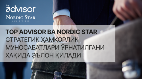Nordic Star ва TOPADVISOR стратегик ҳамкорлик орқали Марказий Осиёда юридик экспертизани мустаҳкамлашмоқда
